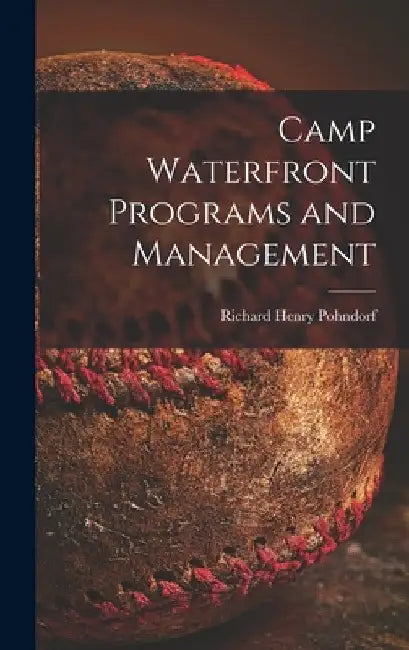 Camp Waterfront Programs and Management by Richard Henry 1916- Pohndorf
