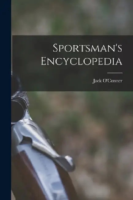 Sportsman's Encyclopedia by Jack 1902- O'Conner