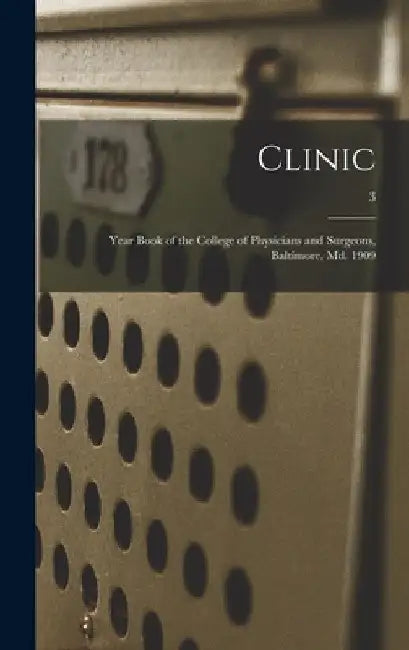 Clinic: Year Book of the College of Physicians and Surgeons, Baltimore, Md. 1909; 3 by Anonymous
