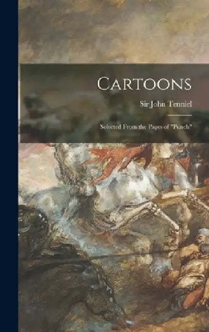 Cartoons: Selected From the Pages of "Punch" by John Tenniel