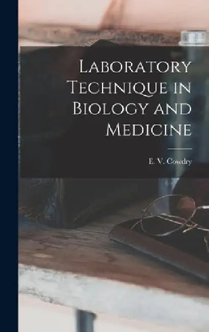 Laboratory Technique in Biology and Medicine by E. V. (Edmund Vincent) 1888- Cowdry
