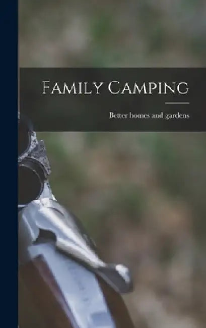 Family Camping by Better Homes and Gardens