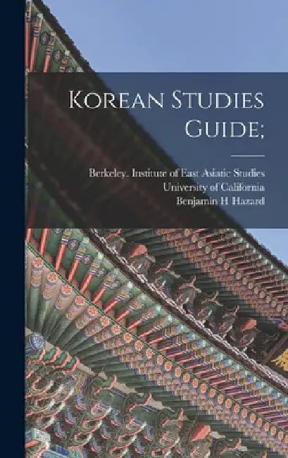 Korean Studies Guide; by Berkeley I. University of California