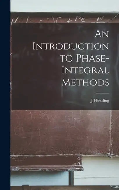 An Introduction to Phase-integral Methods by J. Heading