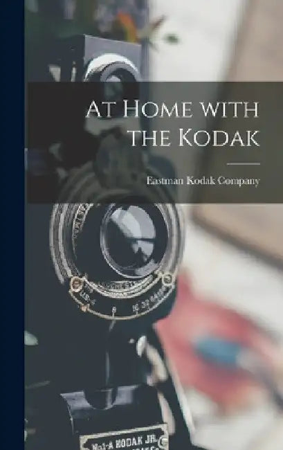 At Home With the Kodak by Eastman Kodak Company