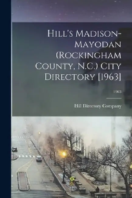 Hill's Madison-Mayodan (Rockingham County, N.C.) City Directory [1963]; 1963 by Hill Directory Company