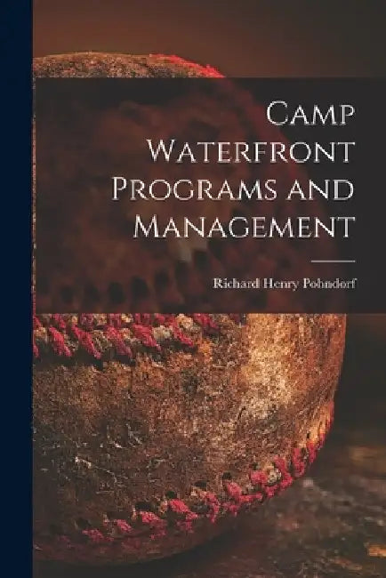Camp Waterfront Programs and Management by Richard Henry 1916- Pohndorf