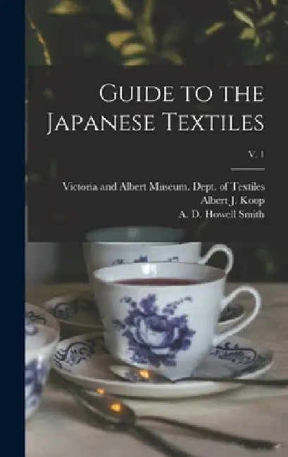 Guide to the Japanese Textiles; v. 1 by Victoria and Albert Museum Dept of