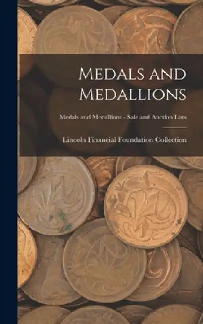 Medals and Medallions; Medals and Medallions - Sale and Auction Lists by Lincoln Financial Foundation Collection