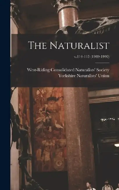 The Naturalist; v.114-115 (1989-1990) by West-Riding Consolidated Naturalists'