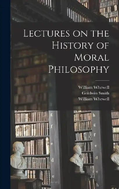 Lectures on the History of Moral Philosophy by William 1794-1866 Whewell