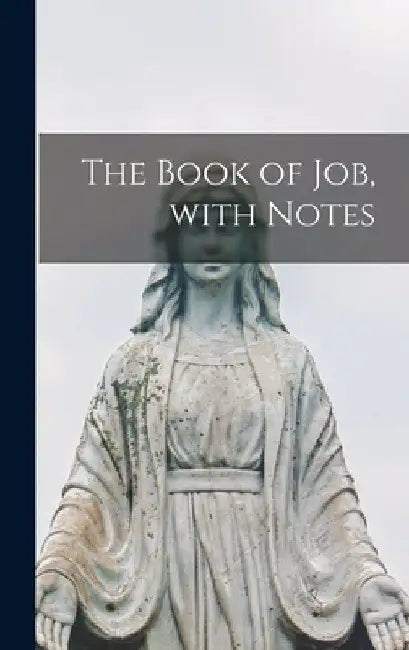 The Book of Job, With Notes by Anonymous
