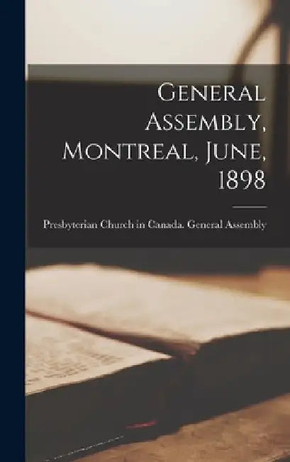 General Assembly, Montreal, June, 1898 [microform] by Presbyterian Church in Canada Genera