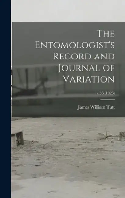 The Entomologist's Record and Journal of Variation; v.35 (1923) by James William 1858-1911 Tutt