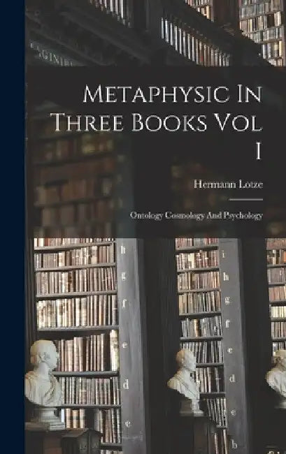 Metaphysic In Three Books Vol I by Hermann Lotze