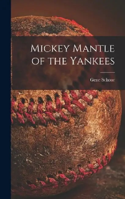 Mickey Mantle of the Yankees by Gene Schoor