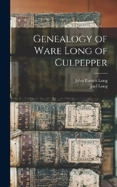 Genealogy of Ware Long of Culpepper by John Turner Long