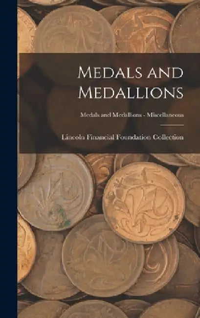 Medals and Medallions; Medals and Medallions - Miscellaneous by Lincoln Financial Foundation Collection