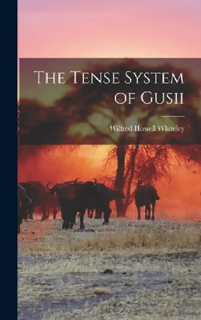 The Tense System of Gusii by Wilfred Howell Whiteley