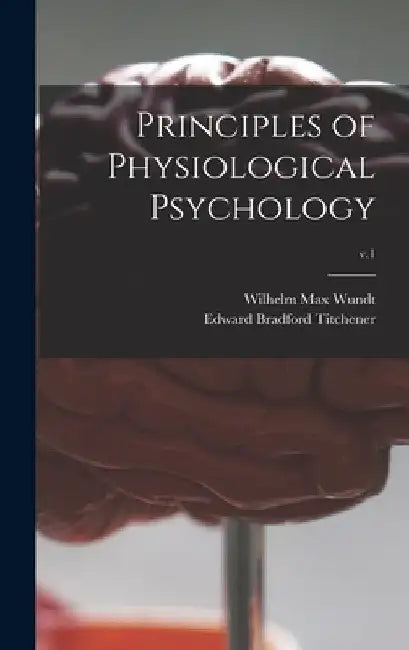 Principles of Physiological Psychology; v.1 by Wilhelm Max 1832-1920 Wundt