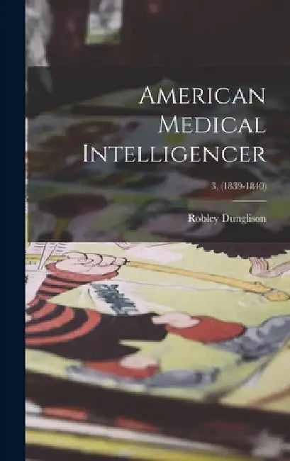 American Medical Intelligencer; 3, (1839-1840) by Robley 1798-1869 Dunglison