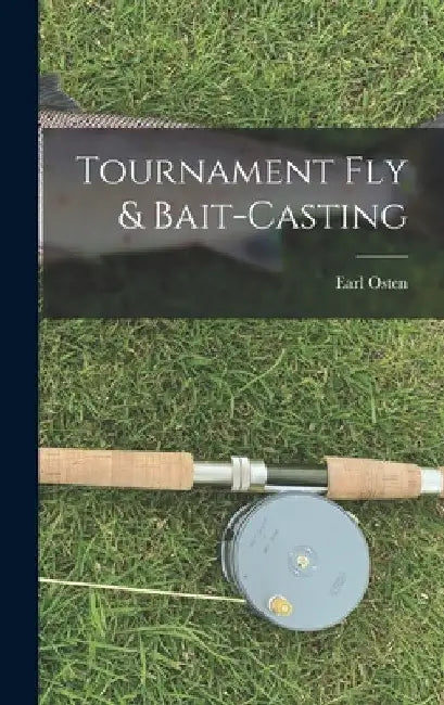 Tournament Fly & Bait-casting by Earl Osten