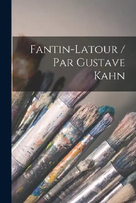 Fantin-Latour / Par Gustave Kahn by Anonymous