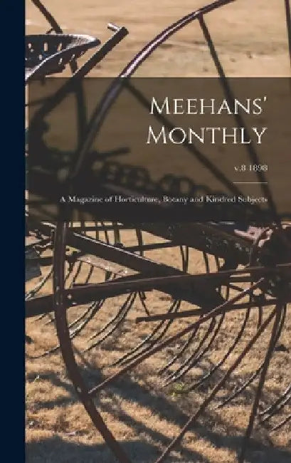 Meehans' Monthly: a Magazine of Horticulture, Botany and Kindred Subjects; v.8 1898 by Anonymous