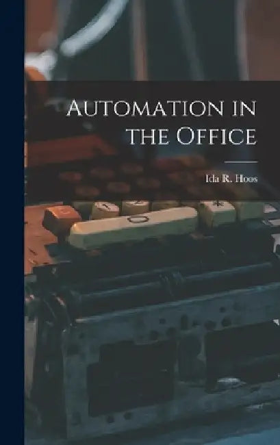 Automation in the Office by Ida R. (Ida Russakoff) Hoos