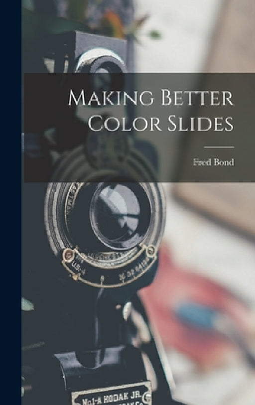 Making Better Color Slides by Fred B. 1893 Bond