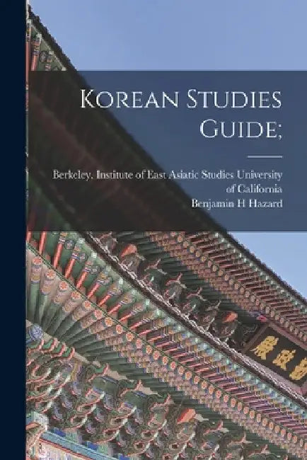 Korean Studies Guide; by Berkeley I. University of California