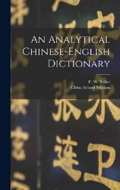 An Analytical Chinese-English Dictionary by F. W. (Frederick William) 18 Baller