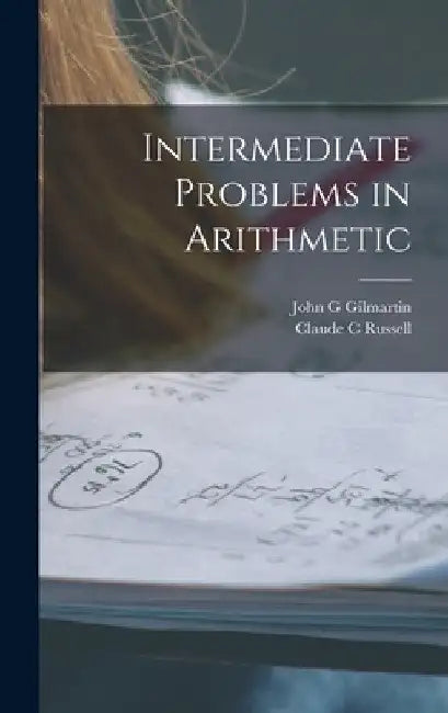 Intermediate Problems in Arithmetic by John G. Gilmartin