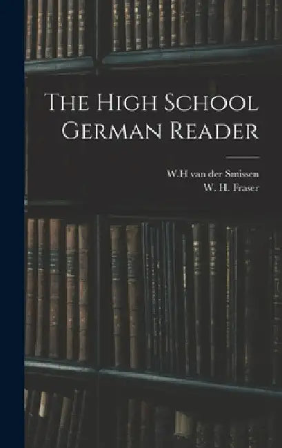 The High School German Reader by W. H. Van Der Smissen