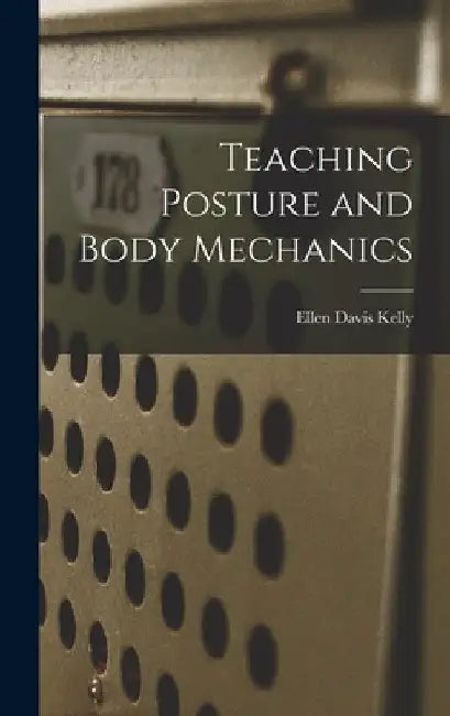 Teaching Posture and Body Mechanics by Ellen Davis Kelly