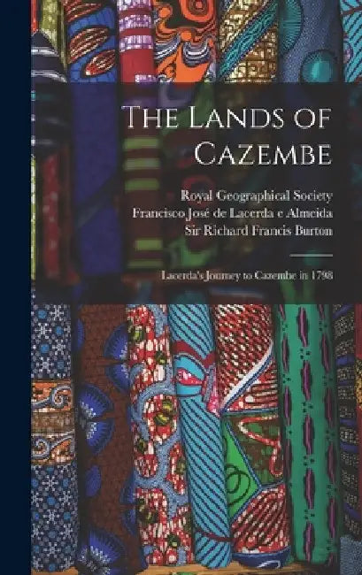 The Lands of Cazembe: Lacerda's Journey to Cazembe in 1798 by Royal Geographical Society (Great Bri