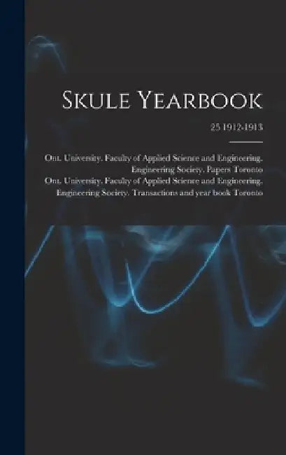 Skule Yearbook; 25 1912-1913 by Ont University Faculty of Toronto