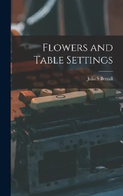 Flowers and Table Settings by Julia S. Berrall