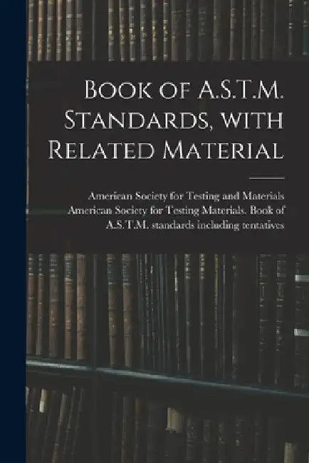 Book of A.S.T.M. Standards, With Related Material by American Society for Testing and Mate