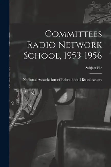 Committees Radio Network School, 1953-1956 by National Association of Educational B