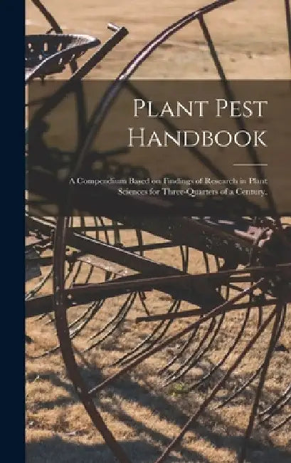 Plant Pest Handbook: a Compendium Based on Findings of Research in Plant Sciences for Three-quarters of a Century. by Anonymous
