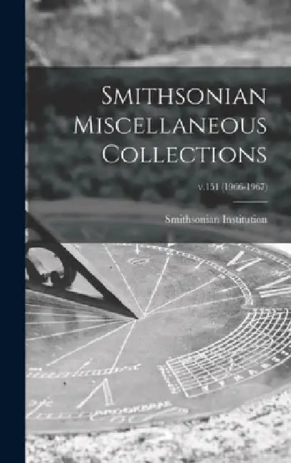 Smithsonian Miscellaneous Collections; v.151 (1966-1967) by Smithsonian Institution