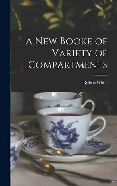 A New Booke of Variety of Compartments by Robert 1645-1703 White