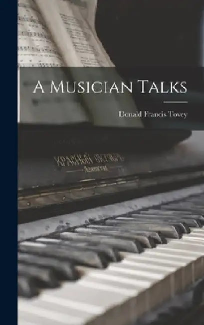 A Musician Talks by Donald Francis 1875-1940 Tovey