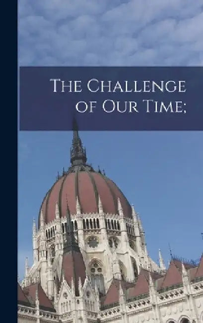 The Challenge of Our Time; by Anonymous