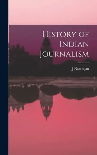 History of Indian Journalism by Natarajan, J.