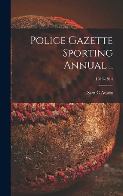 Police Gazette Sporting Annual ..; 1913-1914 by Sam C. Austin