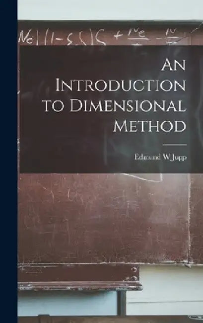 An Introduction to Dimensional Method by Edmund W. Jupp