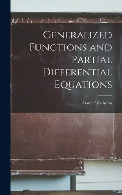 Generalized Functions and Partial Differential Equations by Avner Friedman