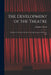 The Development of the Theatre; a Study of Theatrical Art From the Beginnings to the Present Day by Allardyce 1894-1976 Nicoll
